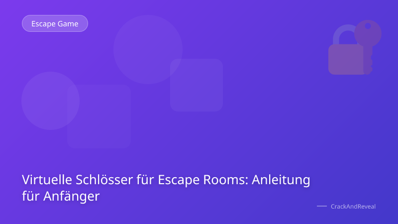 Virtuelle Schlösser für Escape Rooms: Anleitung für Anfänger