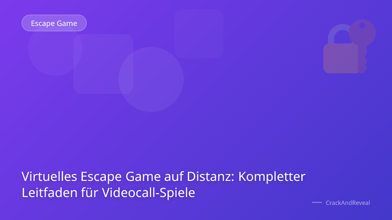 Virtuelles Escape Game auf Distanz: Kompletter Leitfaden für Videocall-Spiele