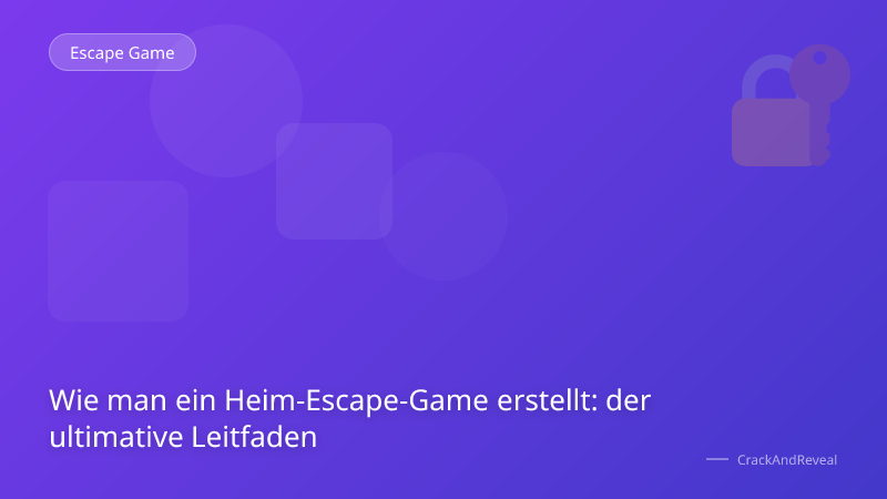 Wie man ein Heim-Escape-Game erstellt: der ultimative Leitfaden