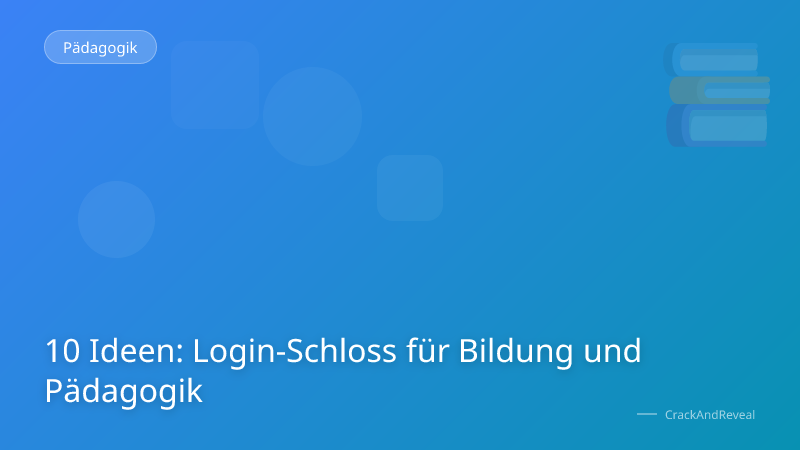10 Ideen: Login-Schloss für Bildung und Pädagogik