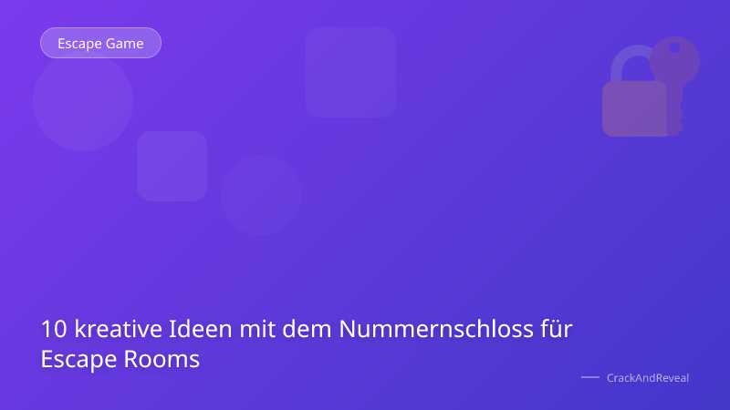 10 kreative Ideen mit dem Nummernschloss für Escape Rooms