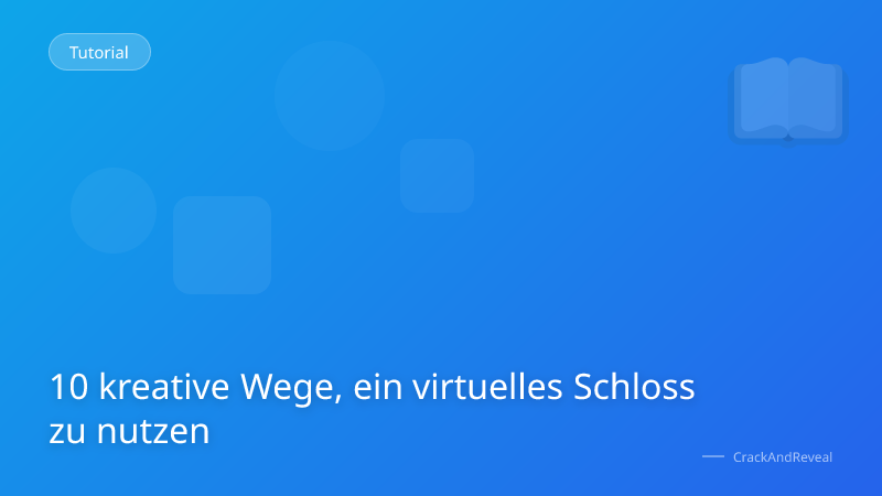 10 kreative Wege, ein virtuelles Schloss zu nutzen