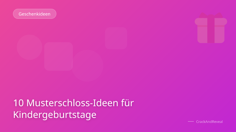 10 Musterschloss-Ideen für Kindergeburtstage