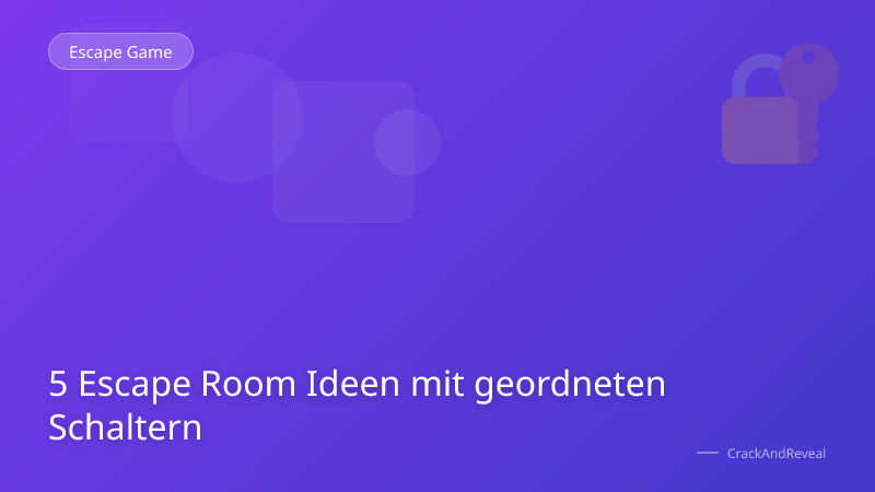 5 Escape Room Ideen mit geordneten Schaltern