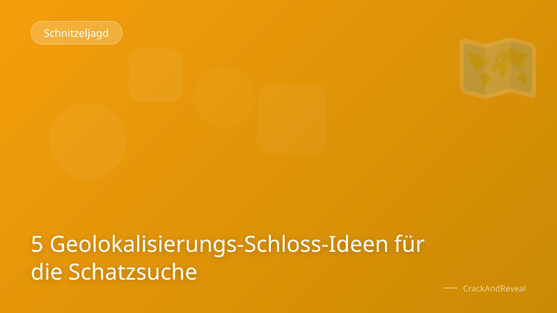 5 Geolokalisierungs-Schloss-Ideen für die Schatzsuche