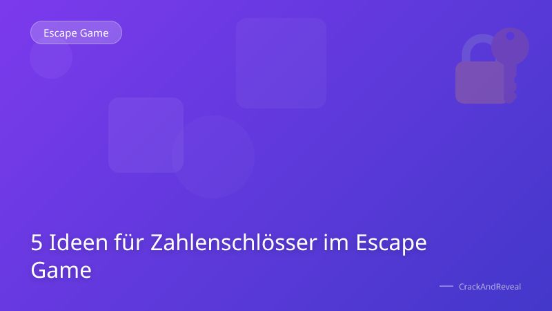 5 Ideen für Zahlenschlösser im Escape Game