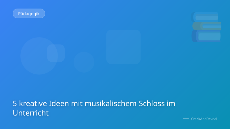 5 kreative Ideen mit musikalischem Schloss im Unterricht