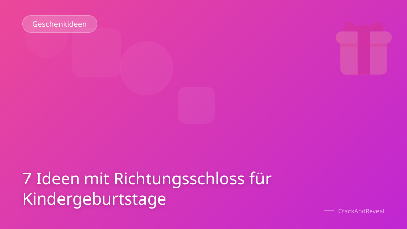 7 Ideen mit Richtungsschloss für Kindergeburtstage