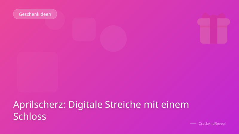 Aprilscherz: Digitale Streiche mit einem Schloss