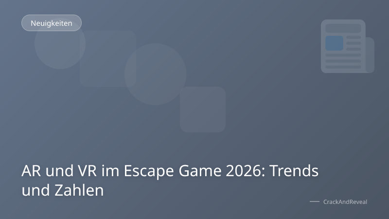 AR und VR im Escape Game 2026: Trends und Zahlen