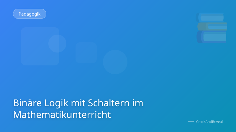 Binäre Logik mit Schaltern im Mathematikunterricht