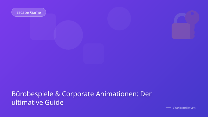 Bürobespiele & Corporate Animationen: Der ultimative Guide