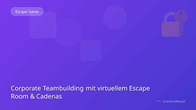 Corporate Teambuilding mit virtuellem Escape Room & Cadenas