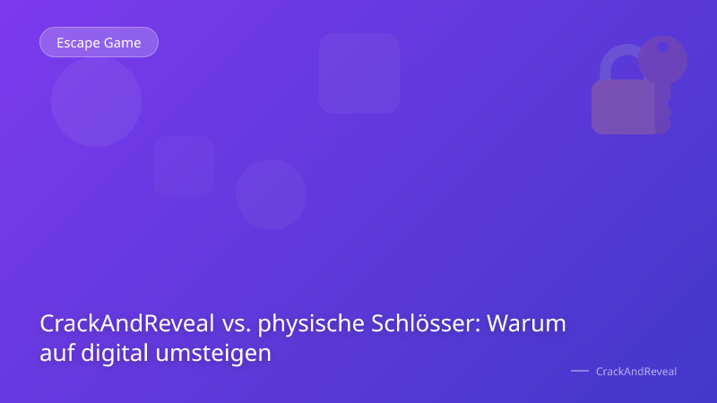 CrackAndReveal vs. physische Schlösser: Warum auf digital umsteigen