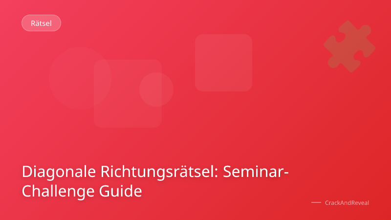 Diagonale Richtungsrätsel: Seminar-Challenge Guide