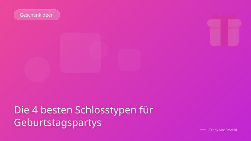 Die 4 besten Schlosstypen für Geburtstagspartys