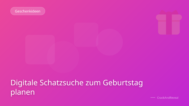 Digitale Schatzsuche zum Geburtstag planen