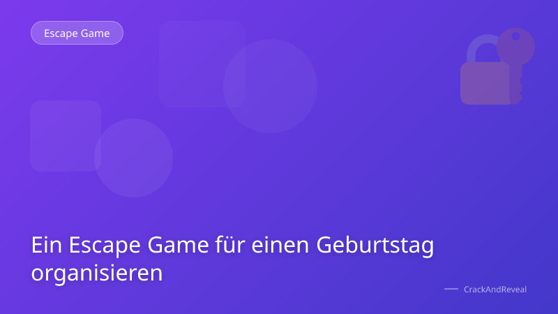 Ein Escape Game für einen Geburtstag organisieren