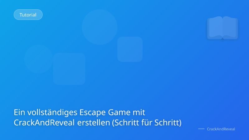 Ein vollständiges Escape Game mit CrackAndReveal erstellen (Schritt für Schritt)