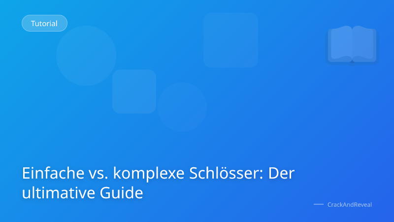 Einfache vs. komplexe Schlösser: Der ultimative Guide