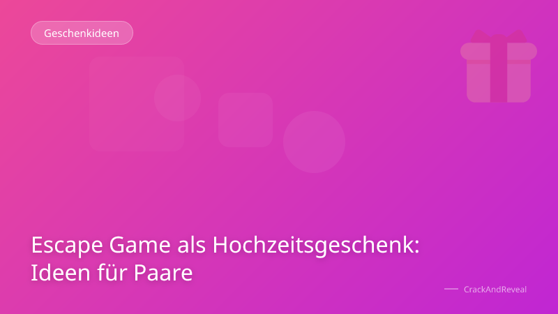 Escape Game als Hochzeitsgeschenk: Ideen für Paare