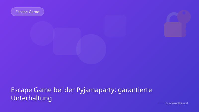 Escape Game bei der Pyjamaparty: garantierte Unterhaltung