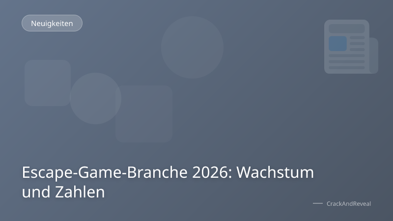Escape-Game-Branche 2026: Wachstum und Zahlen