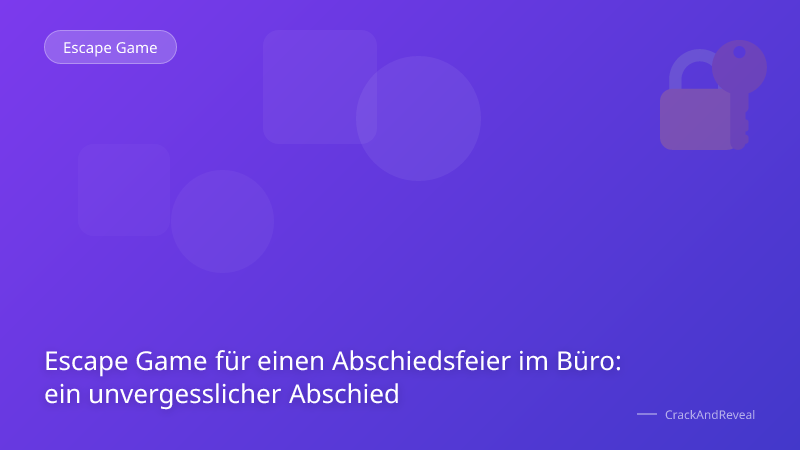 Escape Game für einen Abschiedsfeier im Büro: ein unvergesslicher Abschied