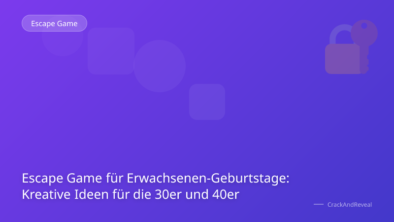 Escape Game für Erwachsenen-Geburtstage: Kreative Ideen für die 30er und 40er