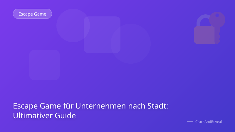 Escape Game für Unternehmen nach Stadt: Ultimativer Guide
