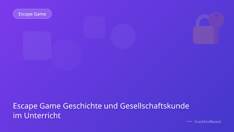 Escape Game Geschichte und Gesellschaftskunde im Unterricht
