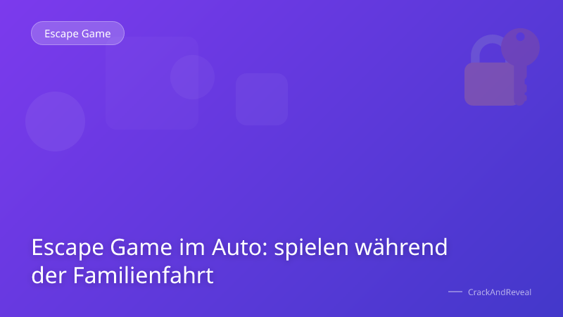 Escape Game im Auto: spielen während der Familienfahrt