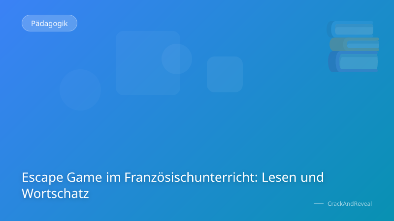 Escape Game im Französischunterricht: Lesen und Wortschatz