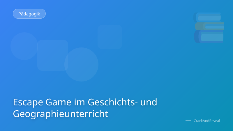 Escape Game im Geschichts- und Geographieunterricht