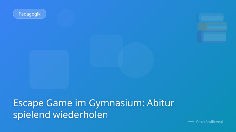 Escape Game im Gymnasium: Abitur spielend wiederholen