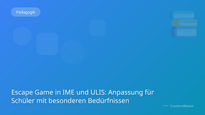 Escape Game in IME und ULIS: Anpassung für Schüler mit besonderen Bedürfnissen