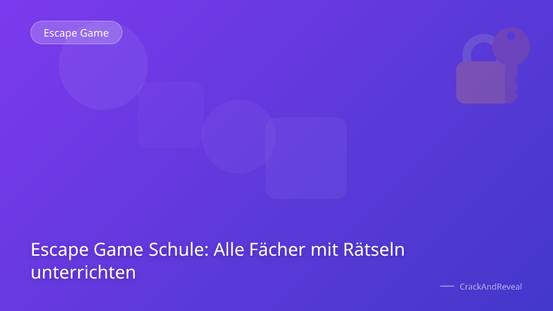 Escape Game Schule: Alle Fächer mit Rätseln unterrichten