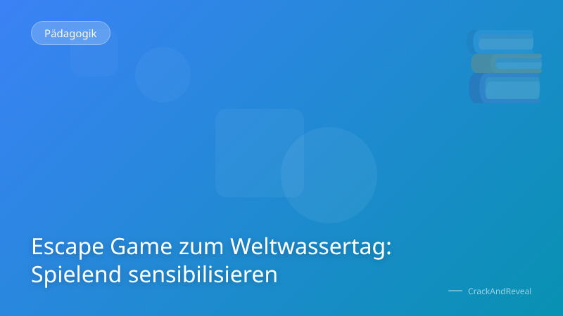 Escape Game zum Weltwassertag: Spielend sensibilisieren