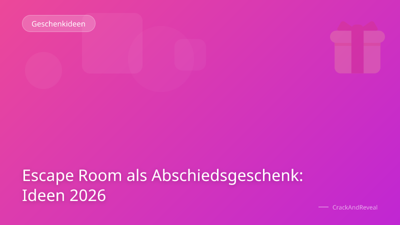 Escape Room als Abschiedsgeschenk: Ideen 2026