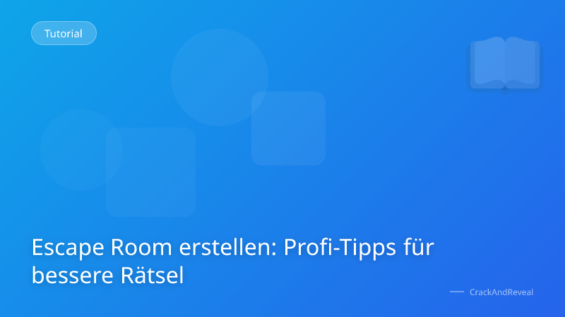 Escape Room erstellen: Profi-Tipps für bessere Rätsel