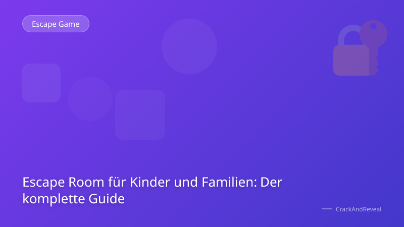 Escape Room für Kinder und Familien: Der komplette Guide