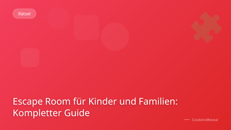 Escape Room für Kinder und Familien: Kompletter Guide