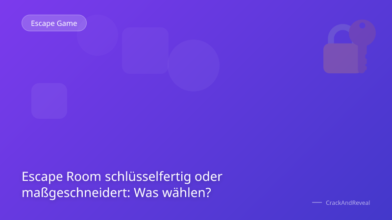 Escape Room schlüsselfertig oder maßgeschneidert: Was wählen?
