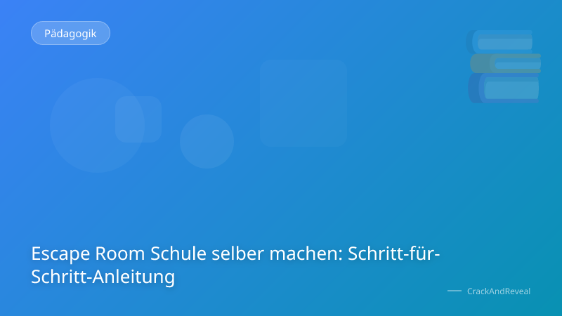 Escape Room Schule selber machen: Schritt-für-Schritt-Anleitung