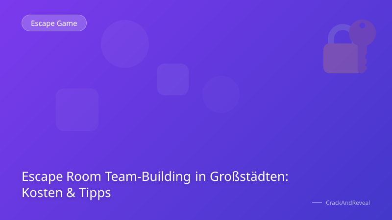 Escape Room Team-Building in Großstädten: Kosten & Tipps