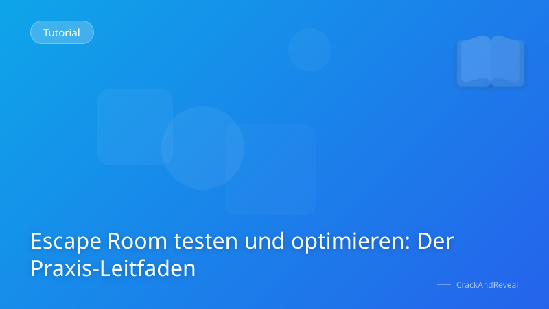Escape Room testen und optimieren: Der Praxis-Leitfaden