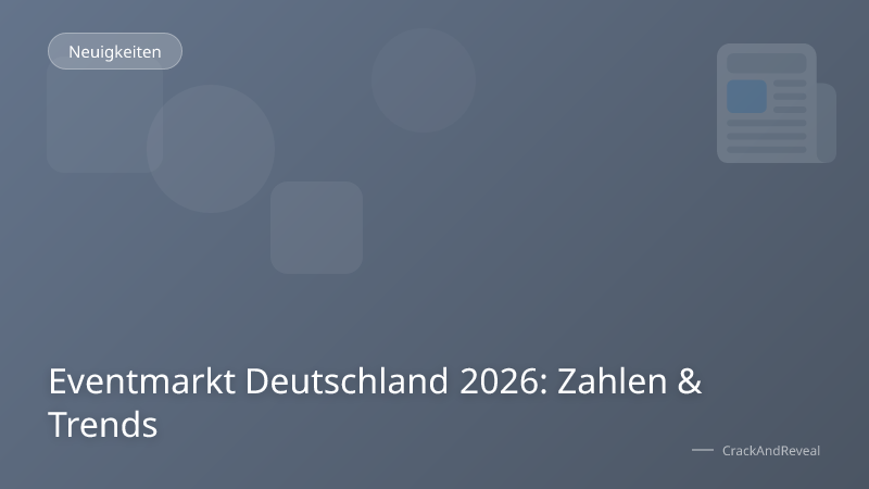 Eventmarkt Deutschland 2026: Zahlen & Trends