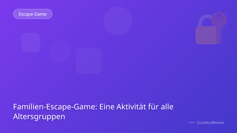 Familien-Escape-Game: Eine Aktivität für alle Altersgruppen