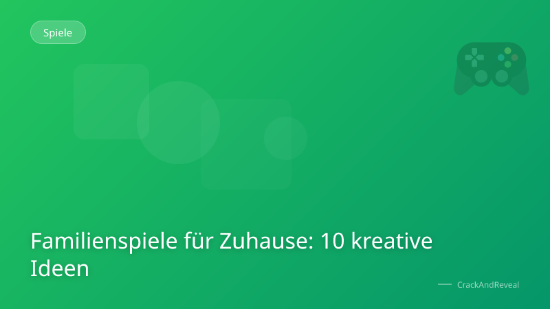 Familienspiele für Zuhause: 10 kreative Ideen