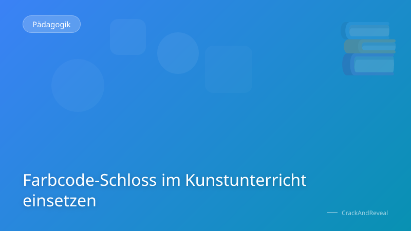 Farbcode-Schloss im Kunstunterricht einsetzen